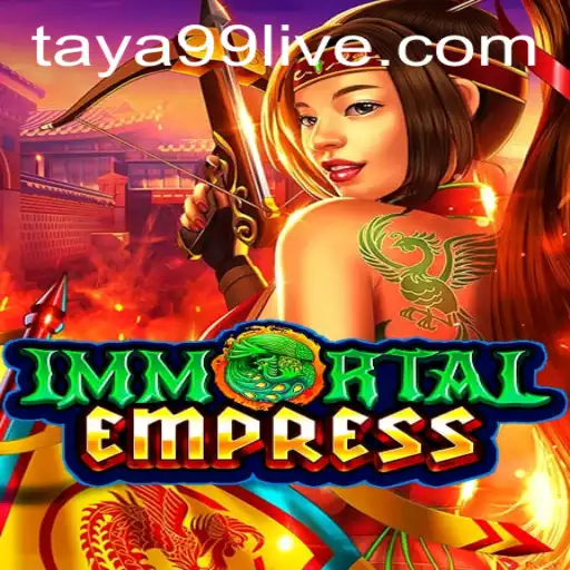 ImmortalEmpress: Unveiling the Mystical World with Taya99